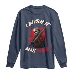 Funny Scary Halloween Slasher Long Sleeve Shirt I Wish It Was Friday TS11 Navy Print Your Wear