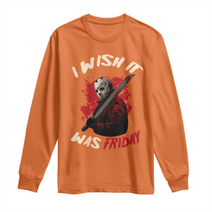 Funny Scary Halloween Slasher Long Sleeve Shirt I Wish It Was Friday TS11 Orange Print Your Wear