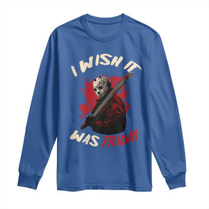 Funny Scary Halloween Slasher Long Sleeve Shirt I Wish It Was Friday TS11 Royal Blue Print Your Wear