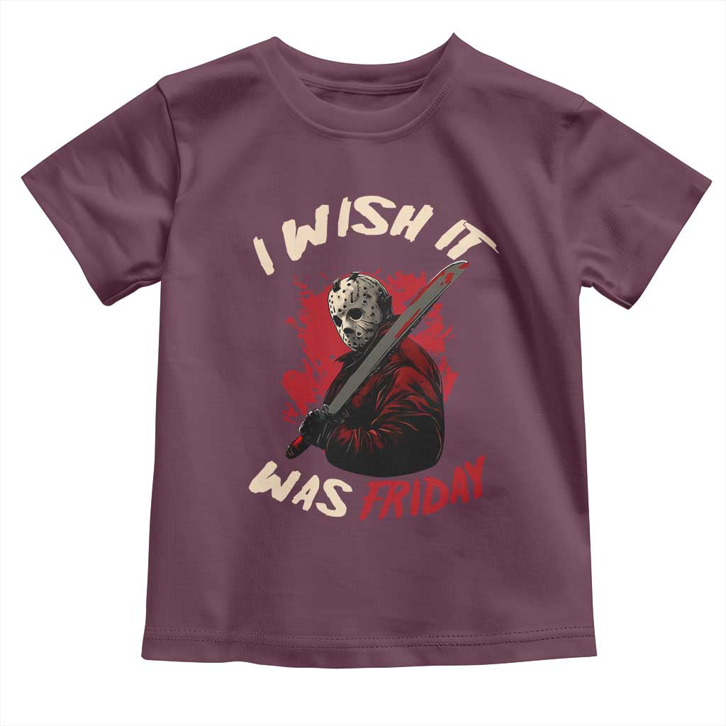 Funny Scary Halloween Slasher Toddler T Shirt I Wish It Was Friday TS11 Maroon Print Your Wear