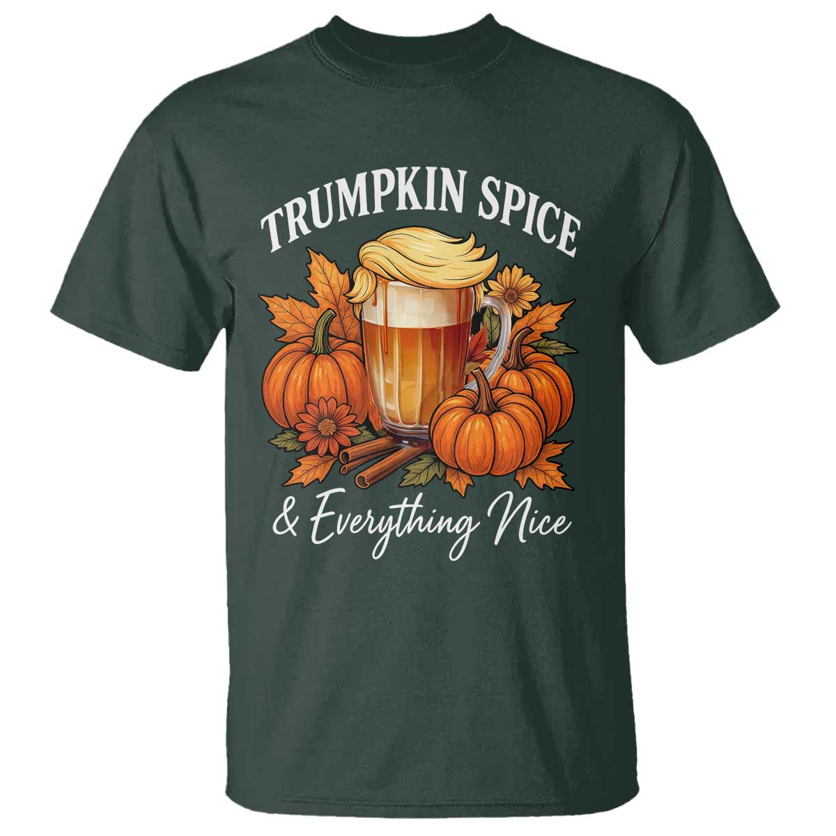 Funny Fall Season Trump T Shirt Trumpkin Spice And Everything Nice Pumpkin TS11 Dark Forest Green Print Your Wear