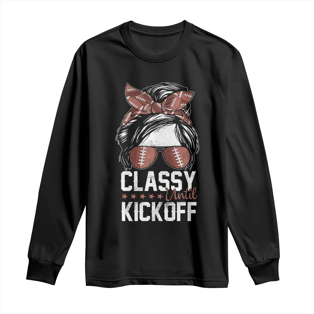 Funny Classy Until Kickoff Long Sleeve Shirt American Football Game Day Messy Bun - Print Your Wear