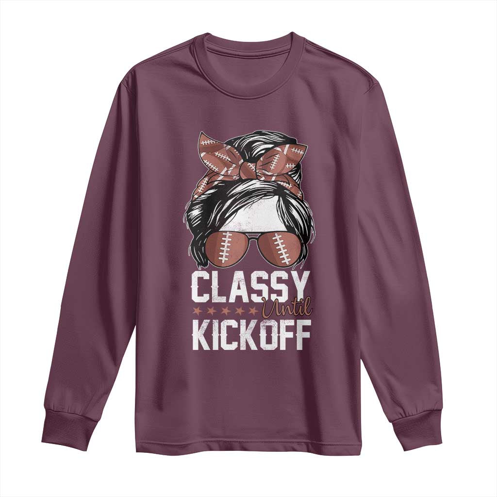 Funny Classy Until Kickoff Long Sleeve Shirt American Football Game Day Messy Bun TS11 Maroon Print Your Wear