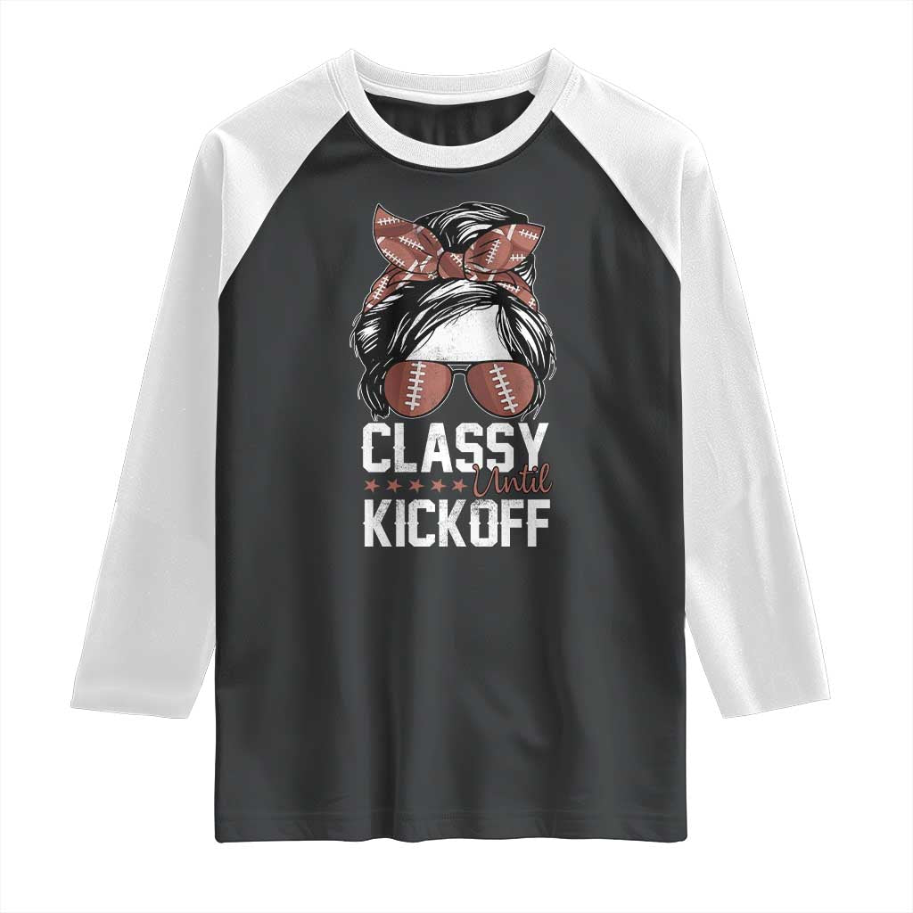 Funny Classy Until Kickoff Raglan Shirt American Football Game Day Messy Bun - Print Your Wear