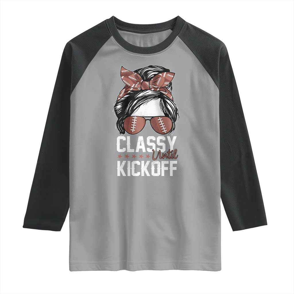 Funny Classy Until Kickoff Raglan Shirt American Football Game Day Messy Bun TS11 Sport Gray Black Print Your Wear