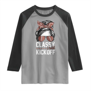 Funny Classy Until Kickoff Raglan Shirt American Football Game Day Messy Bun - Print Your Wear
