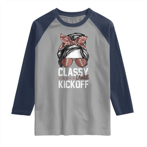 Funny Classy Until Kickoff Raglan Shirt American Football Game Day Messy Bun - Print Your Wear