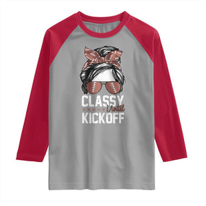 Funny Classy Until Kickoff Raglan Shirt American Football Game Day Messy Bun - Print Your Wear