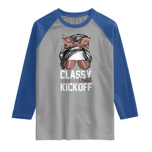 Funny Classy Until Kickoff Raglan Shirt American Football Game Day Messy Bun - Print Your Wear