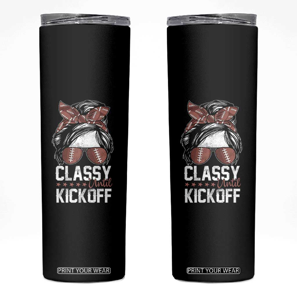 Funny Classy Until Kickoff Skinny Tumbler American Football Game Day Messy Bun - Print Your Wear