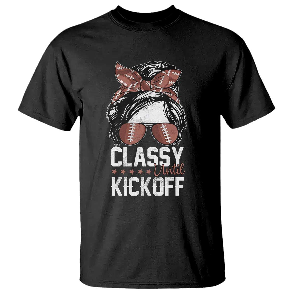 Funny Classy Until Kickoff T Shirt American Football Game Day Messy Bun - Print Your Wear