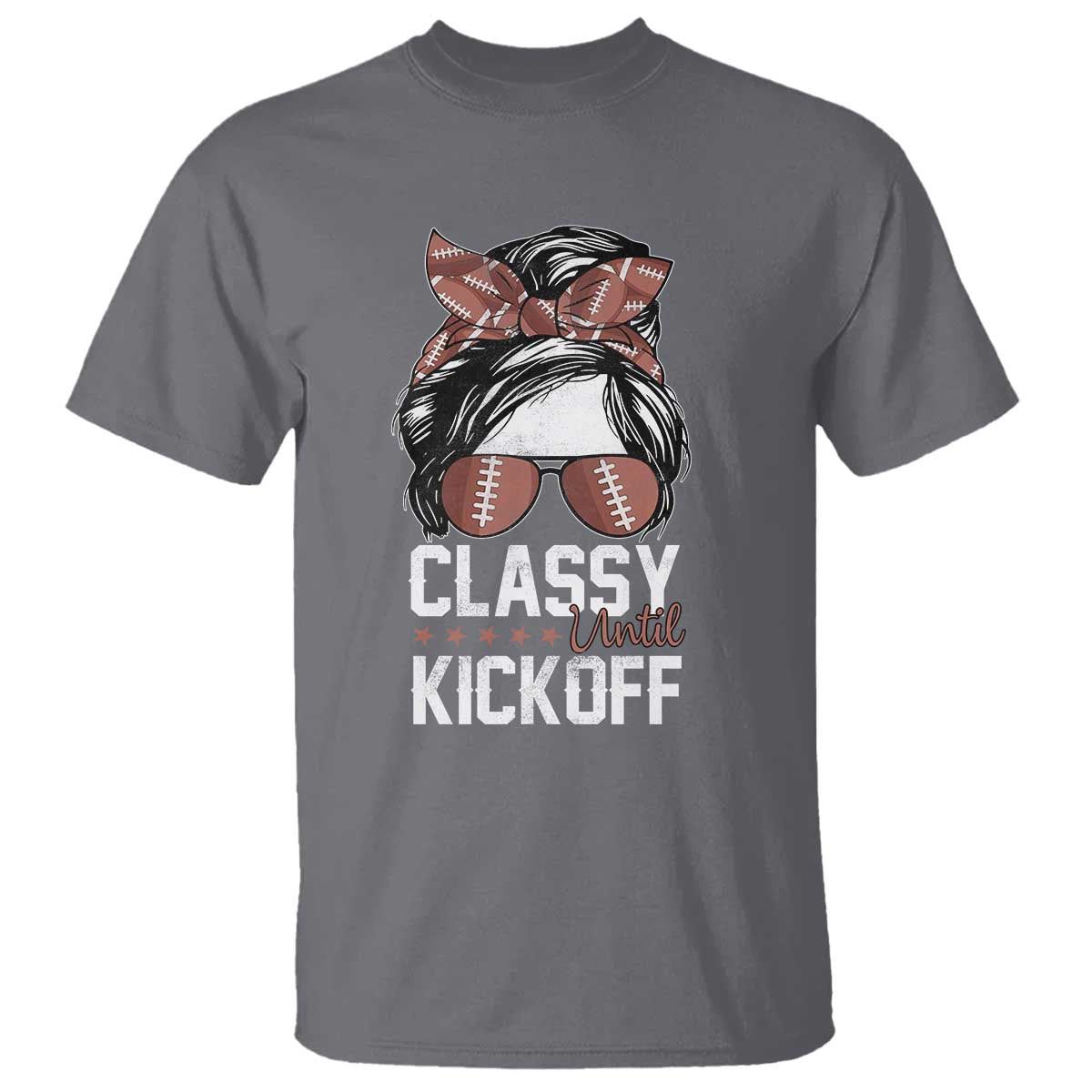 Funny Classy Until Kickoff T Shirt American Football Game Day Messy Bun TS11 Charcoal Print Your Wear
