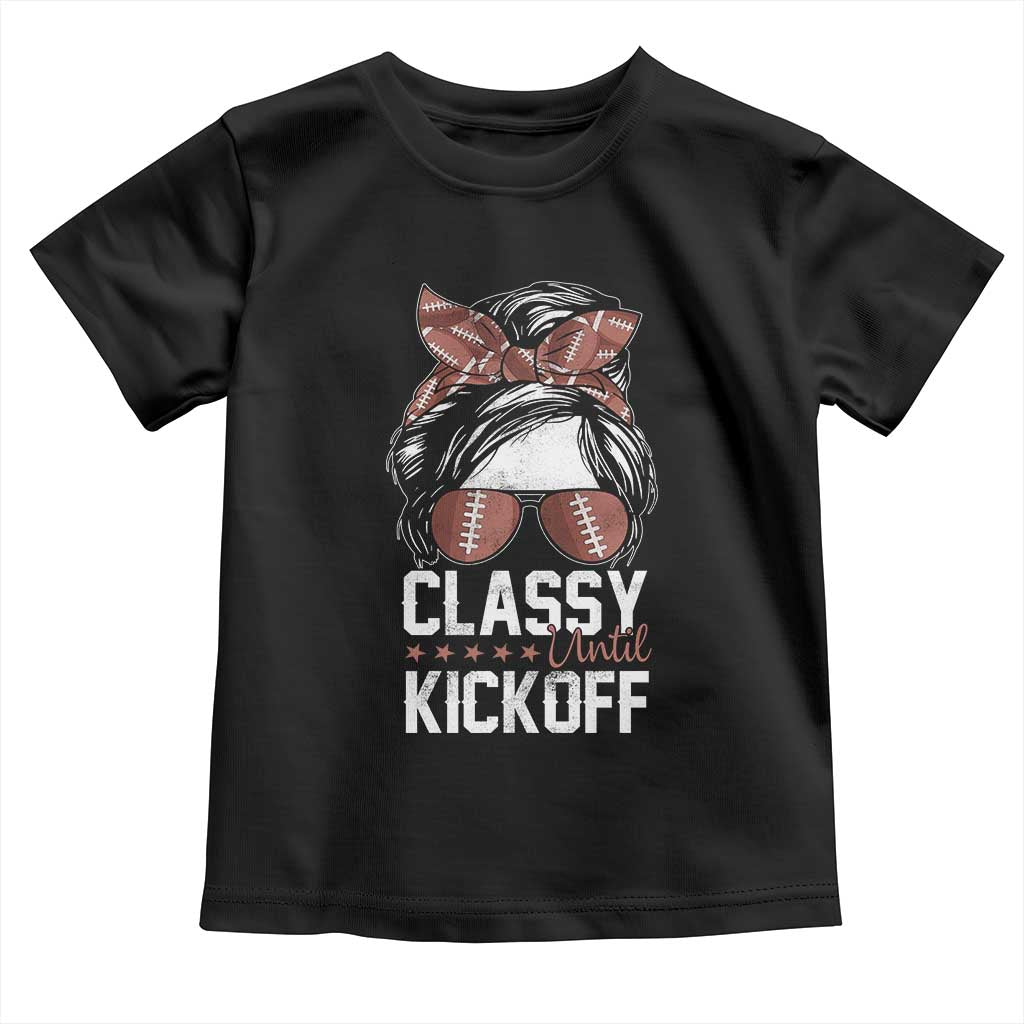 Funny Classy Until Kickoff Toddler T Shirt American Football Game Day Messy Bun - Print Your Wear