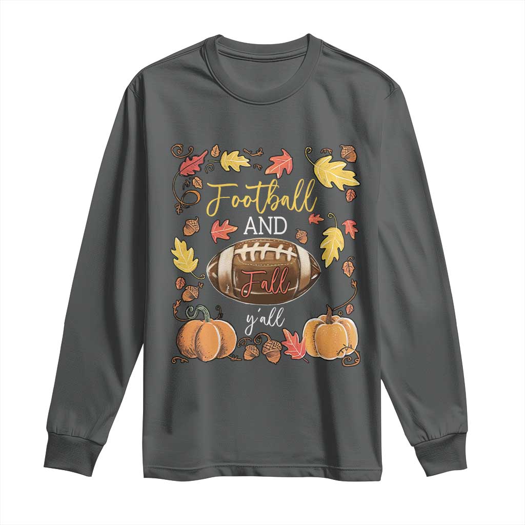 Football And Fall Yall Long Sleeve Shirt Fall Season American Football TS11 Dark Heather Print Your Wear