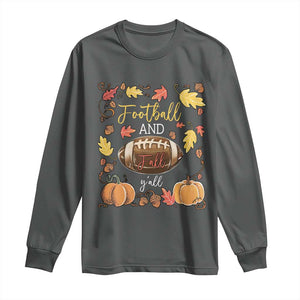 Football And Fall Yall Long Sleeve Shirt Fall Season American Football TS11 Dark Heather Print Your Wear