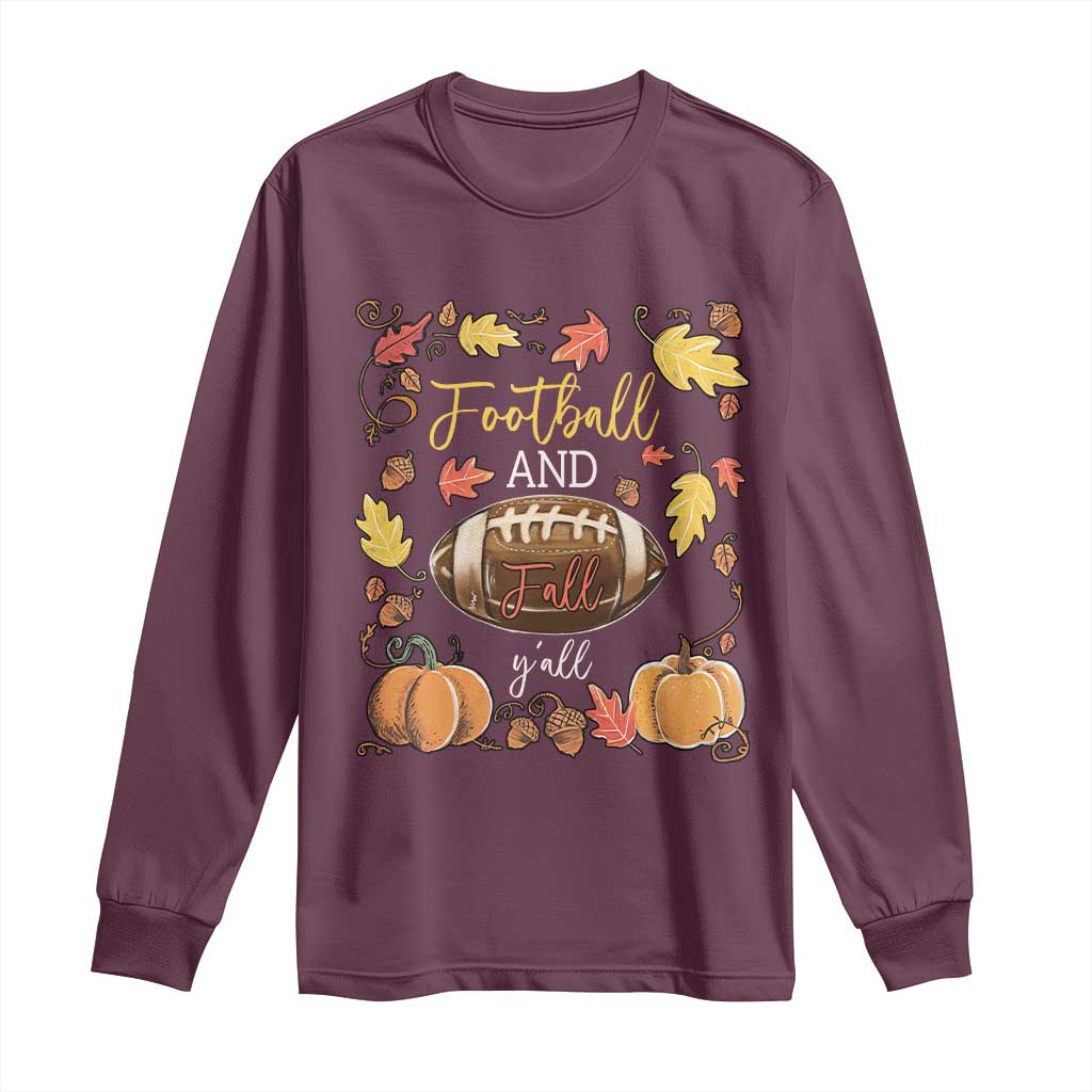 Football And Fall Yall Long Sleeve Shirt Fall Season American Football TS11 Maroon Print Your Wear