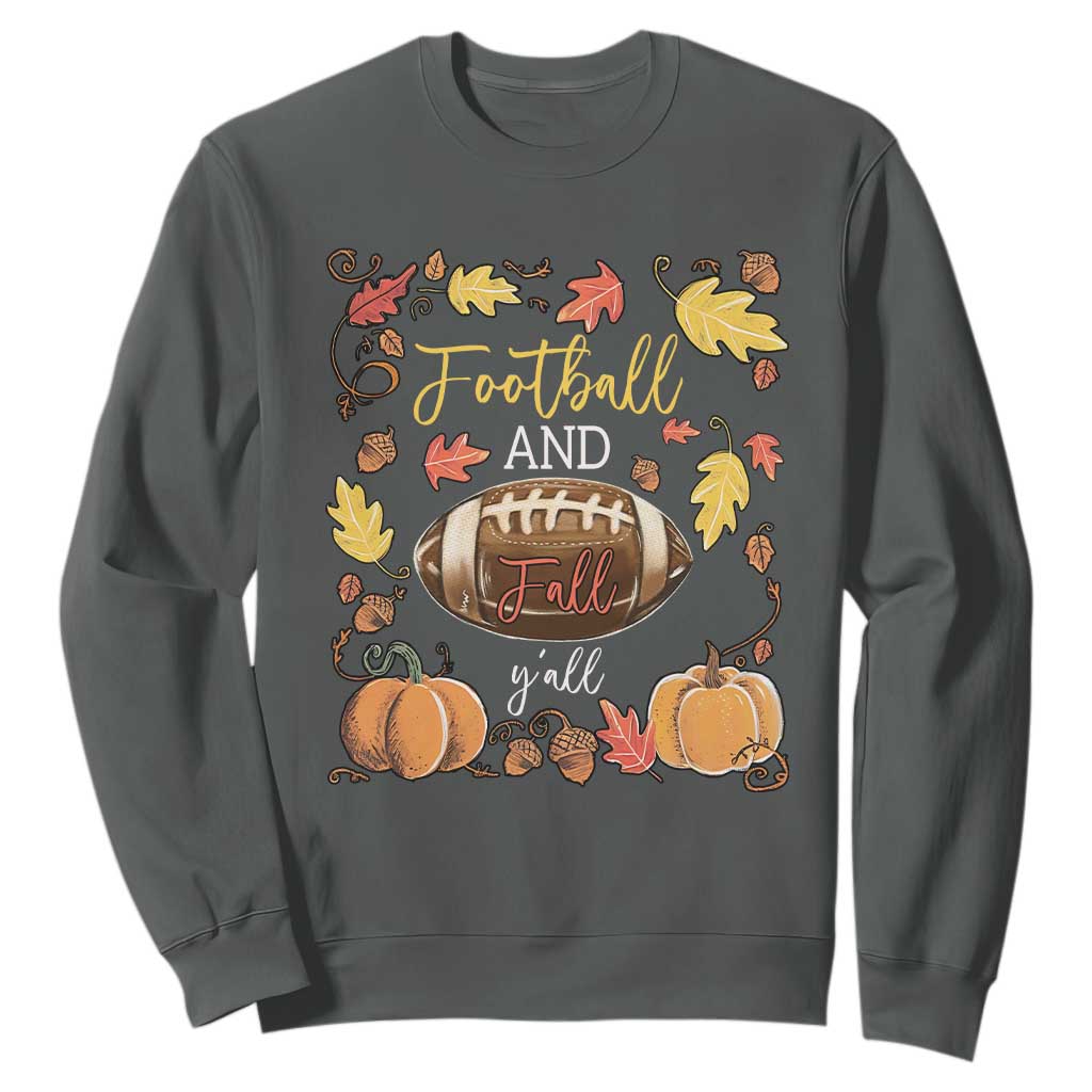 Football And Fall Yall Sweatshirt Fall Season American Football TS11 Dark Heather Print Your Wear