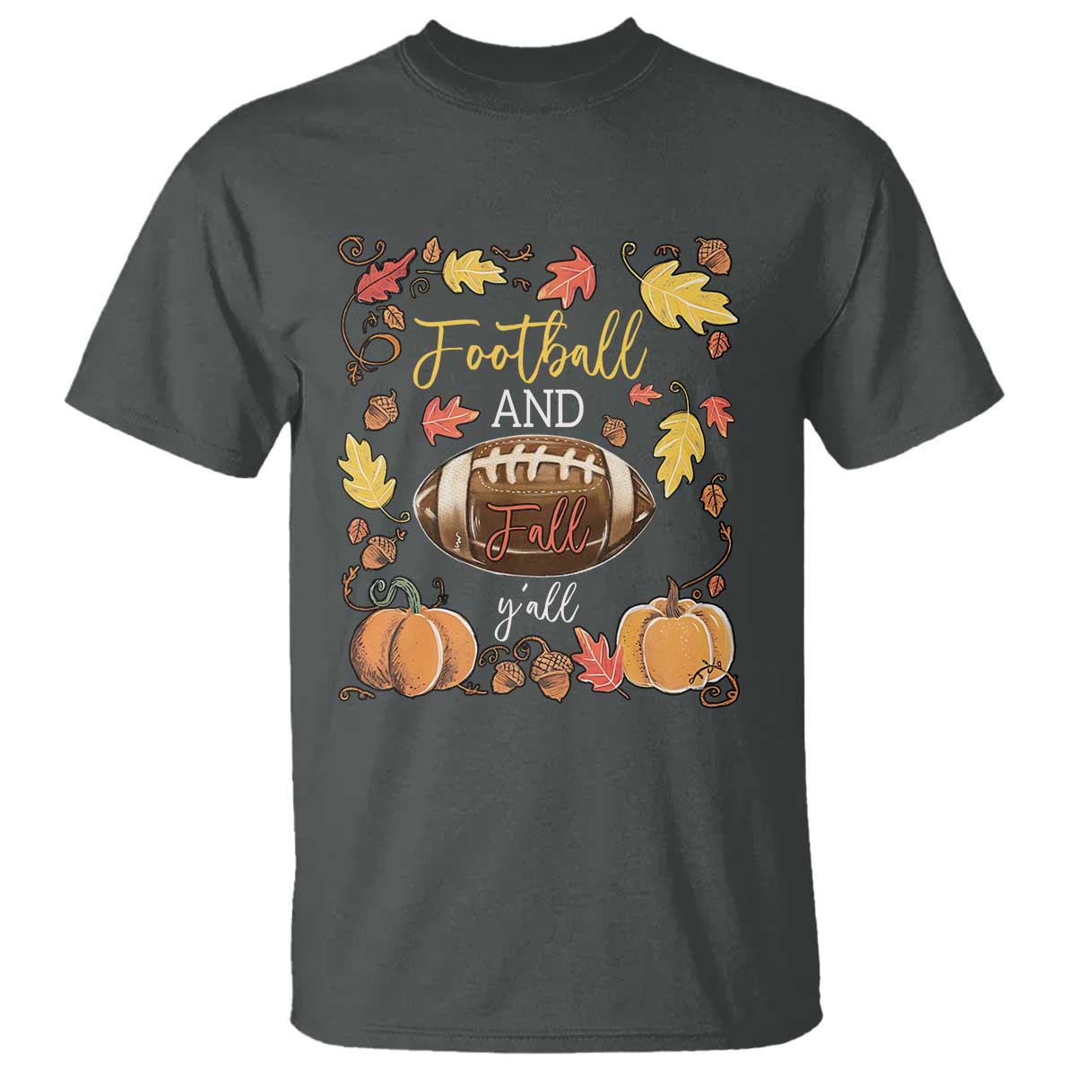 Football And Fall Yall T Shirt Fall Season American Football TS11 Dark Heather Print Your Wear