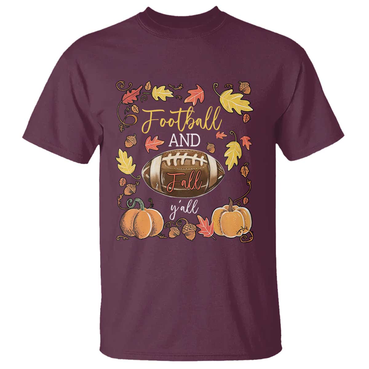 Football And Fall Yall T Shirt Fall Season American Football TS11 Maroon Print Your Wear