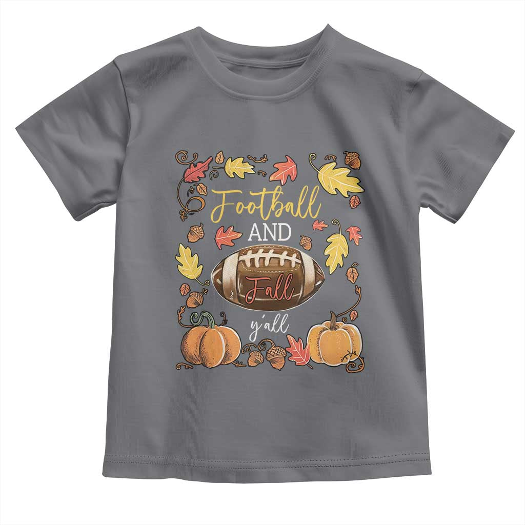 Football And Fall Yall Toddler T Shirt Fall Season American Football TS11 Charcoal Print Your Wear