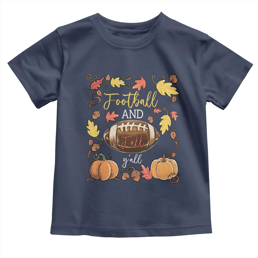 Football And Fall Yall Toddler T Shirt Fall Season American Football TS11 Navy Print Your Wear