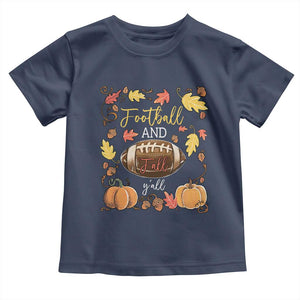 Football And Fall Yall Toddler T Shirt Fall Season American Football TS11 Navy Print Your Wear