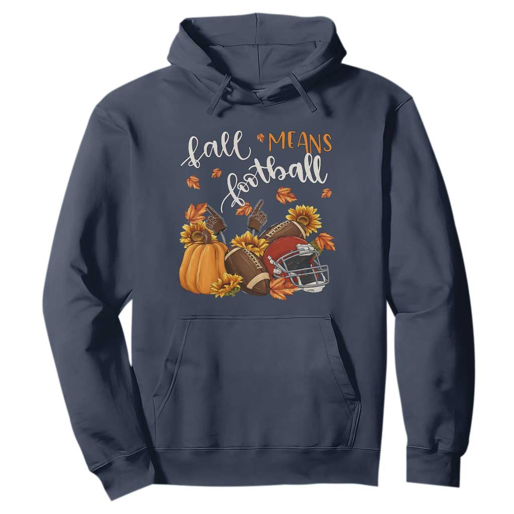 Fall Means Football Hoodie Fall Season American Football Thanksgiving TS11 Navy Print Your Wear