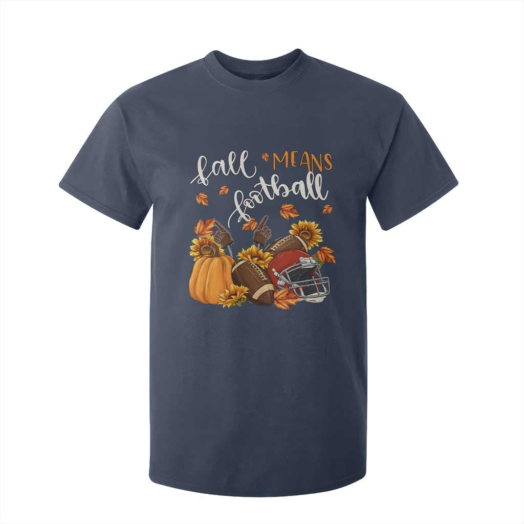Fall Means Football T Shirt For Kid Fall Season American Football Thanksgiving TS11 Navy Print Your Wear