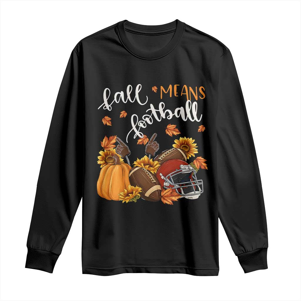 Fall Means Football Long Sleeve Shirt Fall Season American Football Thanksgiving TS11 Black Print Your Wear
