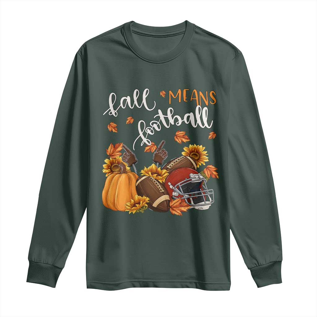 Fall Means Football Long Sleeve Shirt Fall Season American Football Thanksgiving TS11 Dark Forest Green Print Your Wear