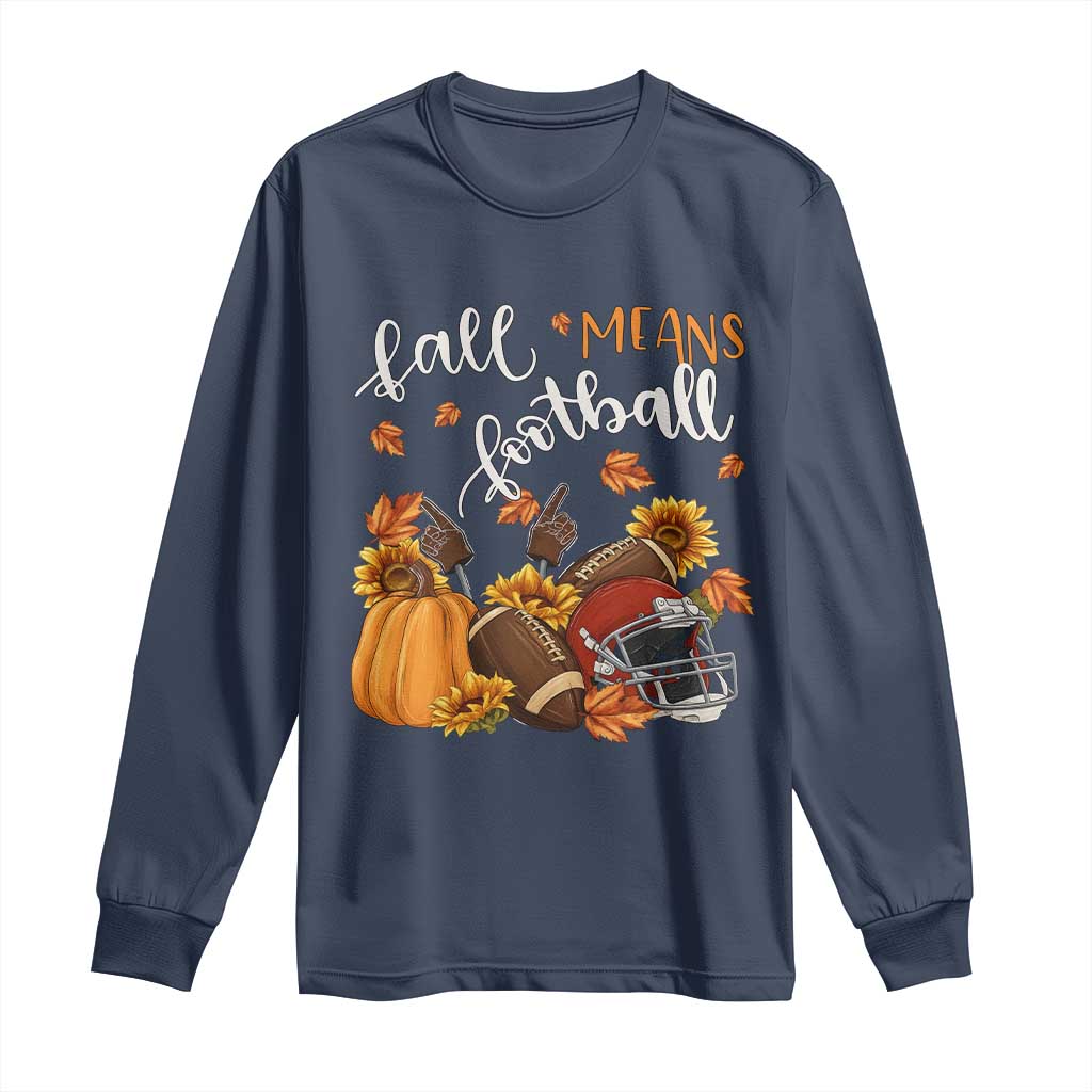 Fall Means Football Long Sleeve Shirt Fall Season American Football Thanksgiving TS11 Navy Print Your Wear