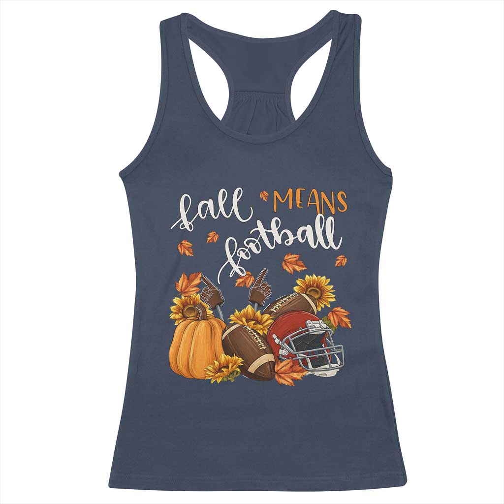 Fall Means Football Racerback Tank Top Fall Season American Football Thanksgiving TS11 Navy Print Your Wear