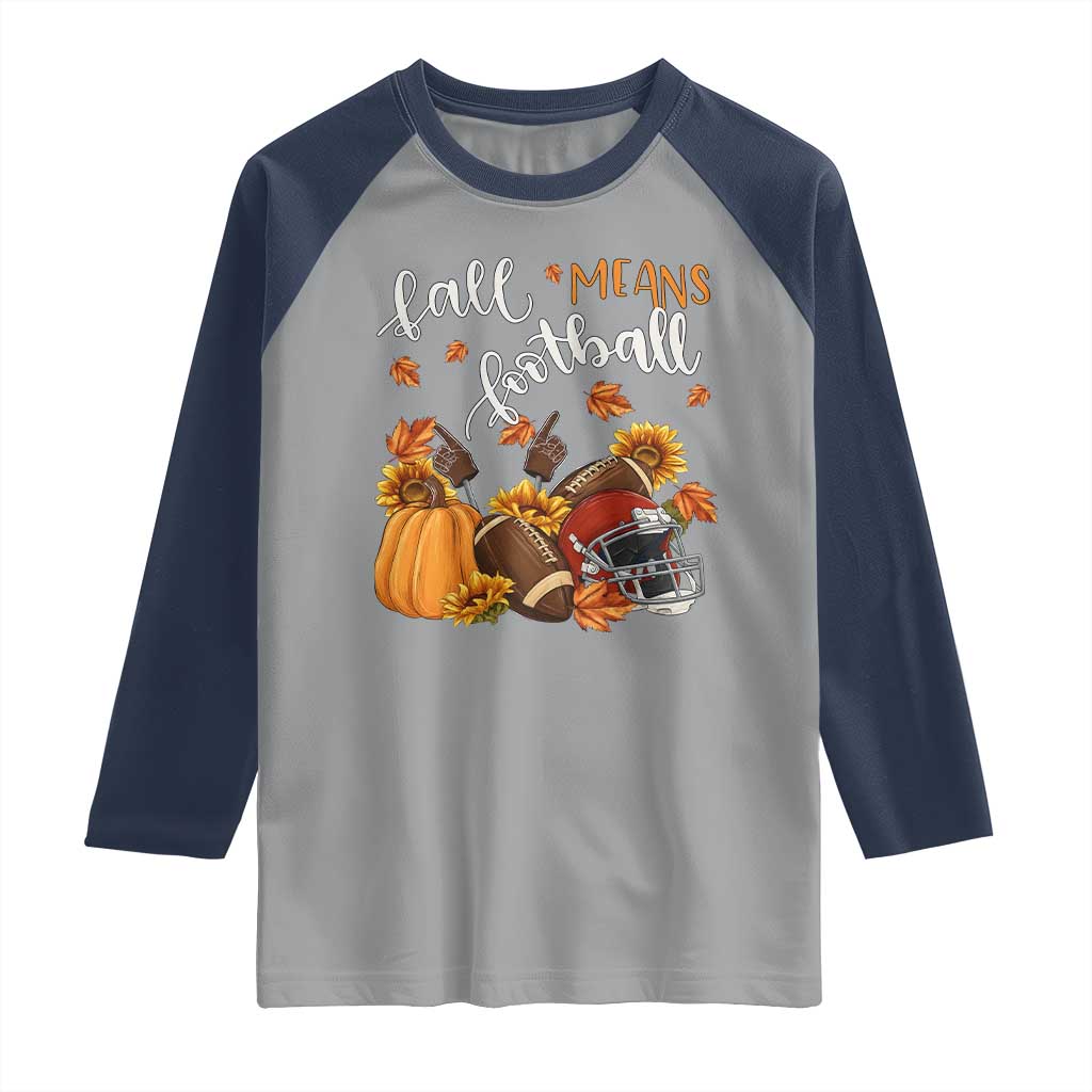 Fall Means Football Raglan Shirt Fall Season American Football Thanksgiving TS11 Sport Gray Navy Print Your Wear