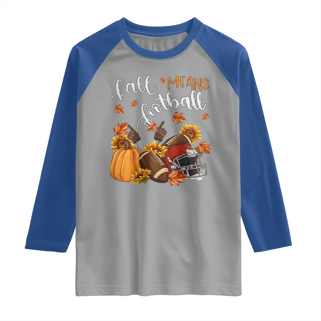Fall Means Football Raglan Shirt Fall Season American Football Thanksgiving TS11 Sport Gray Royal Print Your Wear
