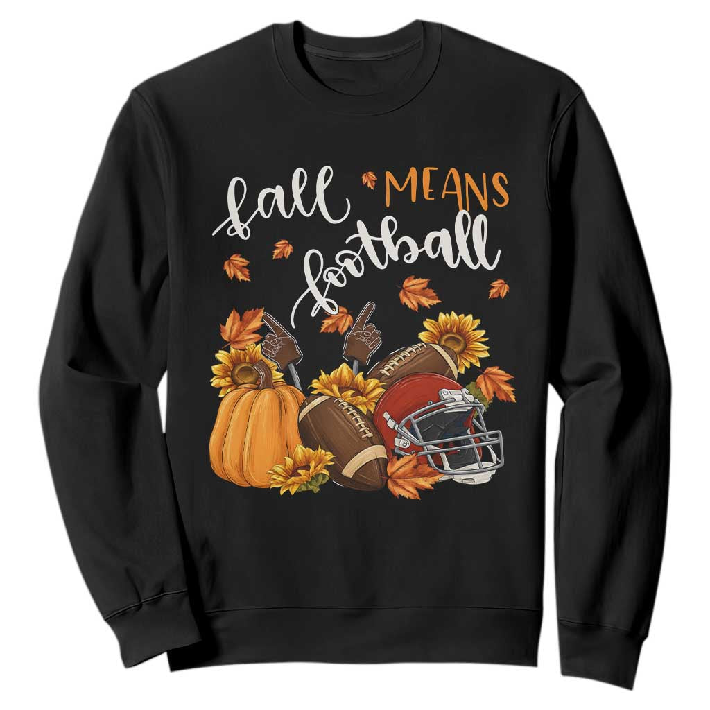 Fall Means Football Sweatshirt Fall Season American Football Thanksgiving TS11 Black Print Your Wear