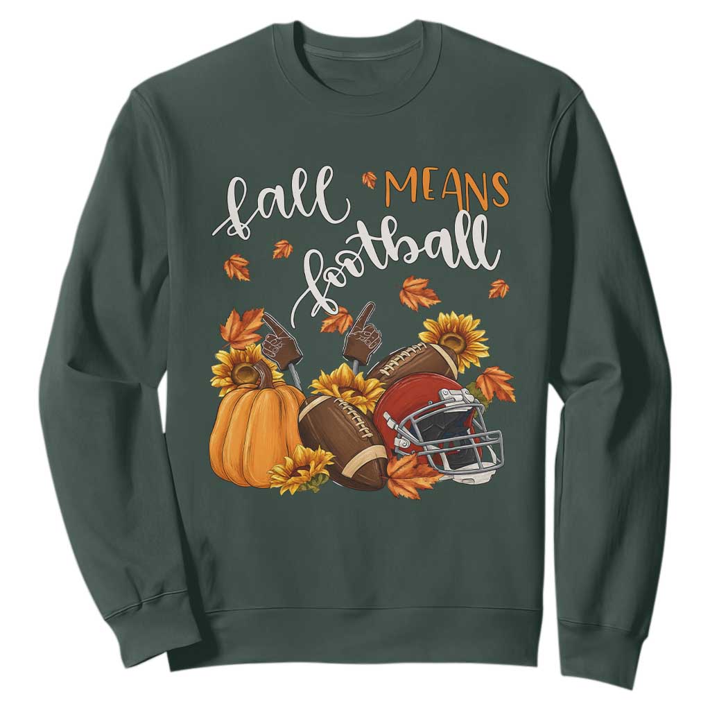 Fall Means Football Sweatshirt Fall Season American Football Thanksgiving TS11 Dark Forest Green Print Your Wear