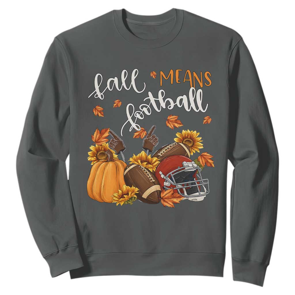 Fall Means Football Sweatshirt Fall Season American Football Thanksgiving TS11 Dark Heather Print Your Wear
