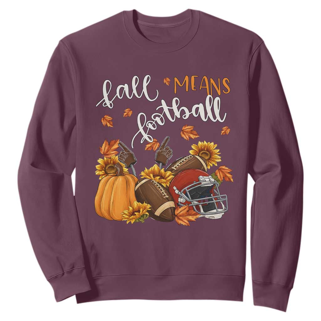 Fall Means Football Sweatshirt Fall Season American Football Thanksgiving TS11 Maroon Print Your Wear