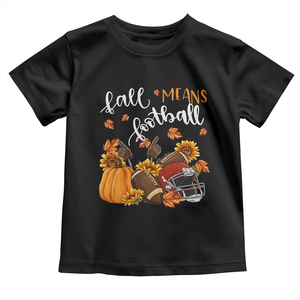 Fall Means Football Toddler T Shirt Fall Season American Football Thanksgiving TS11 Black Print Your Wear