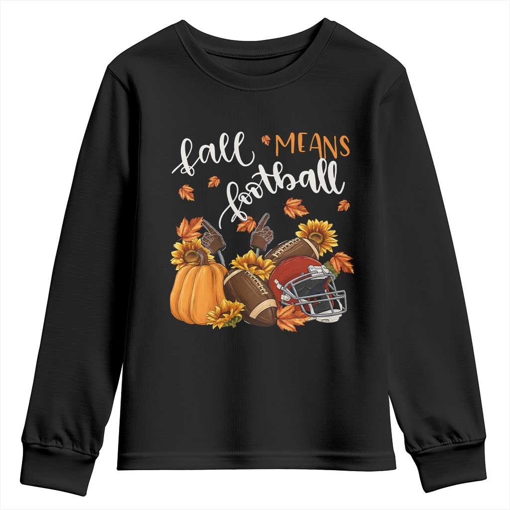 Fall Means Football Youth Sweatshirt Fall Season American Football Thanksgiving TS11 Black Print Your Wear
