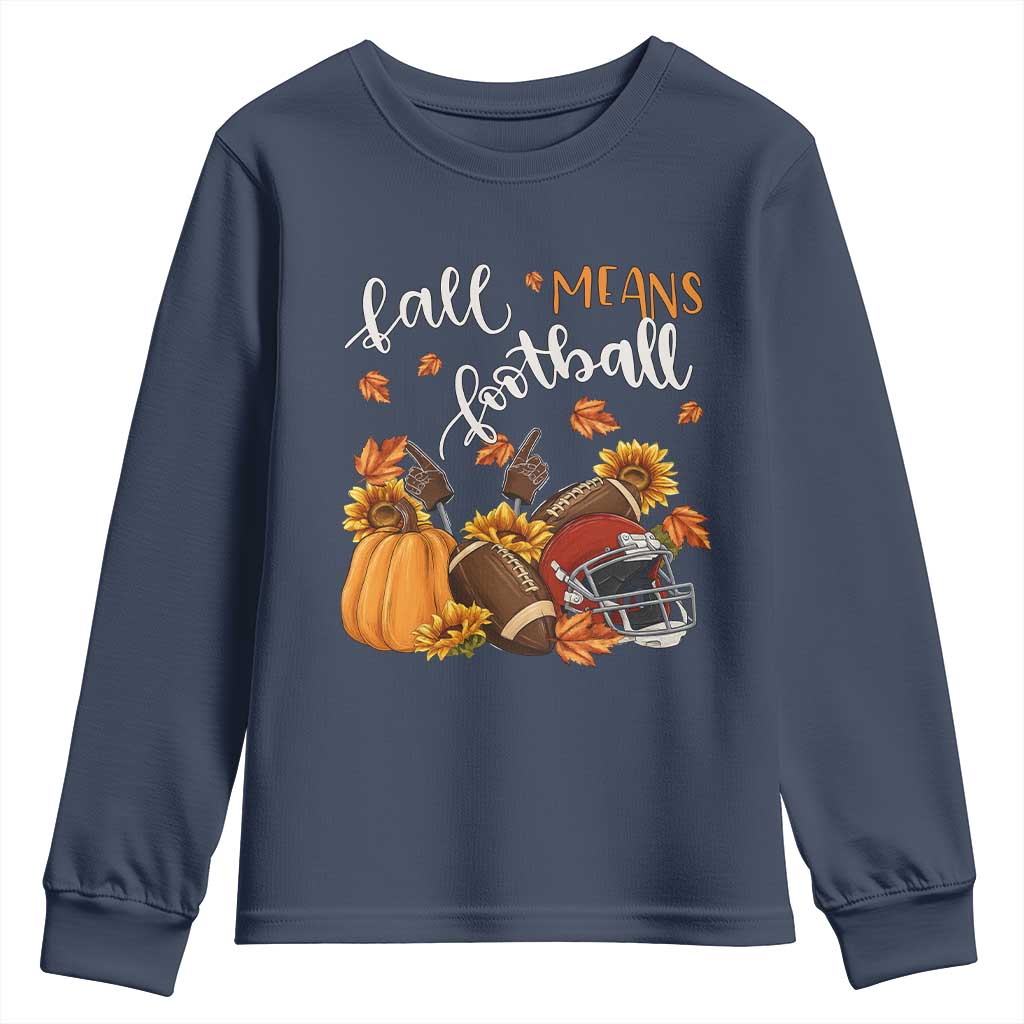 Fall Means Football Youth Sweatshirt Fall Season American Football Thanksgiving TS11 Navy Print Your Wear