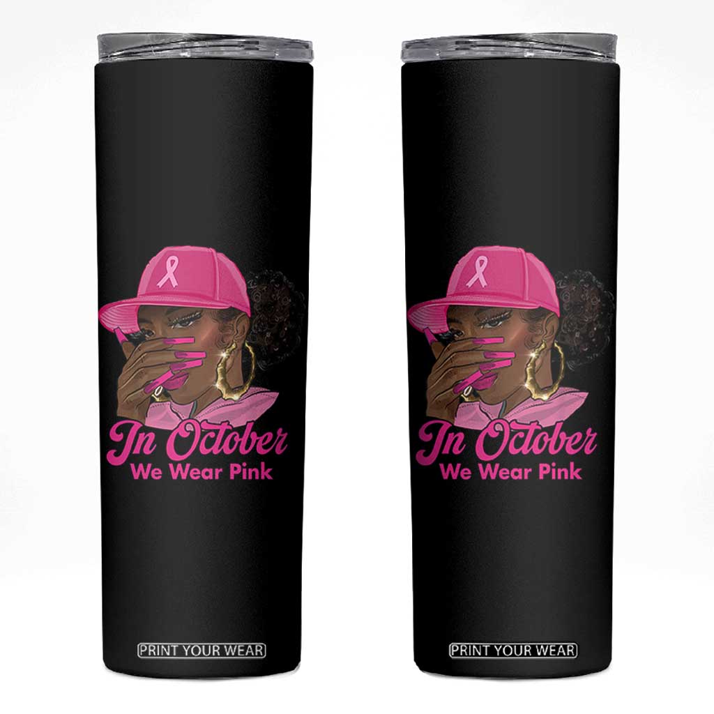 In October We Wear Pink Skinny Tumbler Black Women Breast Cancer Awareness TS11 Black Print Your Wear