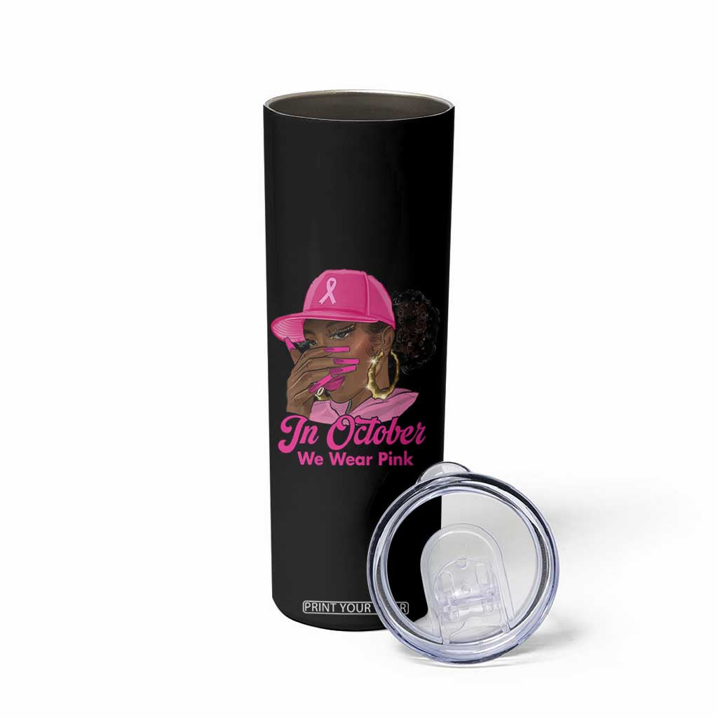 In October We Wear Pink Skinny Tumbler Black Women Breast Cancer Awareness TS11 Print Your Wear