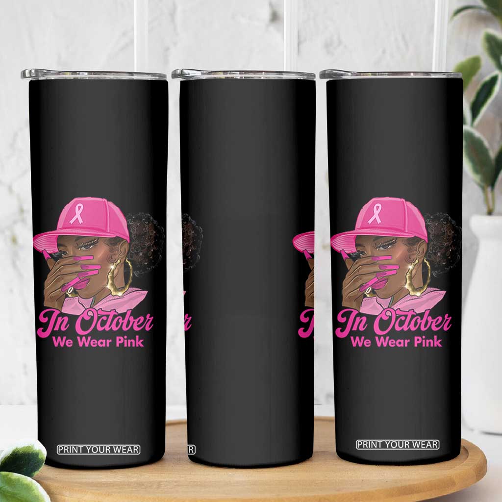 In October We Wear Pink Skinny Tumbler Black Women Breast Cancer Awareness TS11 Print Your Wear