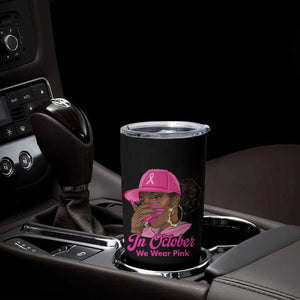 In October We Wear Pink Tumbler Cup Black Women Breast Cancer Awareness TS11 Print Your Wear