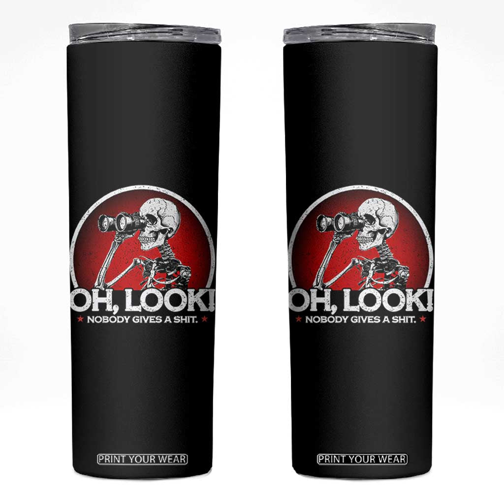 Oh Look Nobody Gives A Shit Skinny Tumbler Funny Sarcastic Humor Skeleton TS11 Black Print Your Wear