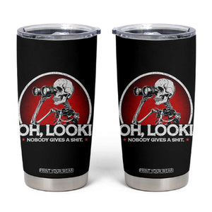 Oh Look Nobody Gives A Shit Tumbler Cup Funny Sarcastic Humor Skeleton TS11 Black Print Your Wear