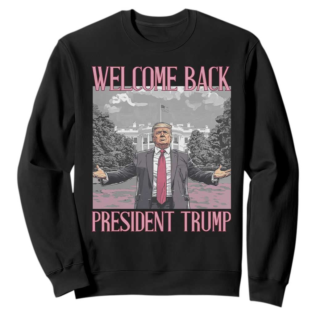 Funny Welcome Back President Trump Sweatshirt White House President Trump 45 47 TS11 Black Print Your Wear
