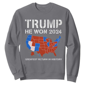 Trump He Won 2024 Sweatshirt Greatest Return In History American Flag The 47th US President TS11 Charcoal Print Your Wear