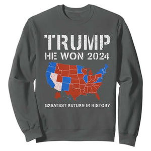 Trump He Won 2024 Sweatshirt Greatest Return In History American Flag The 47th US President TS11 Dark Heather Print Your Wear